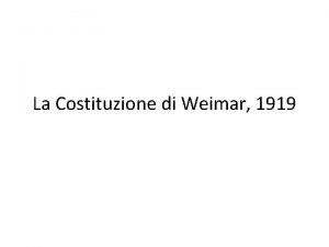 La Costituzione di Weimar 1919 PARTE SECONDA I