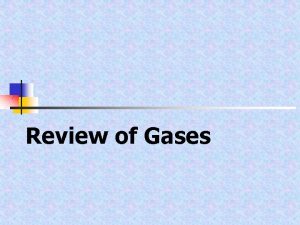 Review of Gases The nature of gases Gases