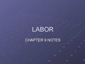 LABOR CHAPTER 9 NOTES LABOR MARKET TRENDS What