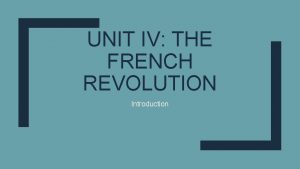UNIT IV THE FRENCH REVOLUTION Introduction Essential Question