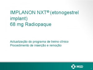 IMPLANON NXT etonogestrel implant 68 mg Radiopaque Actualizao