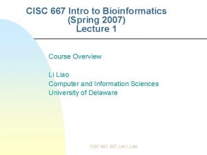 CISC 667 Intro to Bioinformatics Spring 2007 Lecture