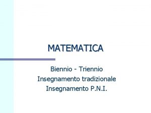 MATEMATICA Biennio Triennio Insegnamento tradizionale Insegnamento P N