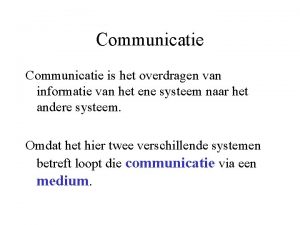 Communicatie is het overdragen van informatie van het