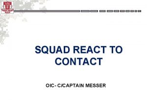 SQUAD REACT TO CONTACT OIC CCAPTAIN MESSER SQUAD