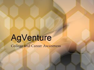 Ag Venture College and Career Awareness What is