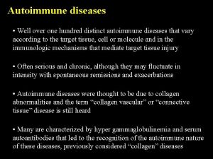 Autoimmune diseases Well over one hundred distinct autoimmune