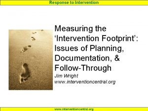 Response to Intervention Measuring the Intervention Footprint Issues