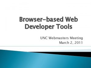 Browserbased Web Developer Tools UNC Webmasters Meeting March