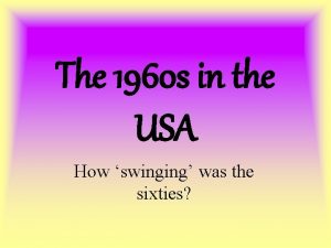 The 1960 s in the USA How swinging