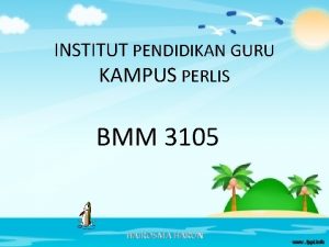 INSTITUT PENDIDIKAN GURU KAMPUS PERLIS BMM 3105 Aplikasi