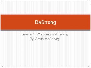 Be Strong Lesson 1 Wrapping and Taping By