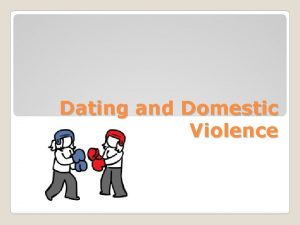 Dating and Domestic Violence Domestic Violence Using violent