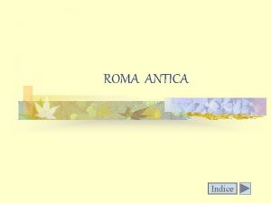ROMA ANTICA Indice Roma antica n Storia n