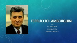 FERRUCCIO LAMBORGHINI BY LUCIANA DIAZ M PAULINA DIAZ