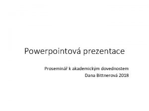 Powerpointov prezentace Prosemin k akademickm dovednostem Dana Bittnerov