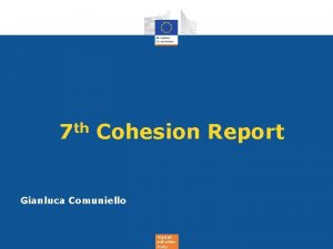 7 th Cohesion Report Gianluca Comuniello Regional and