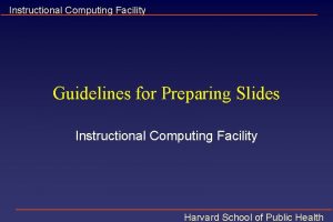 Instructional Computing Facility Guidelines for Preparing Slides Instructional