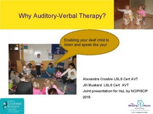 Why AuditoryVerbal Therapy Enabling your deaf child to