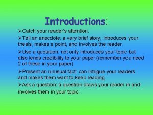 Introductions Introductions Catch your readers attention Tell an