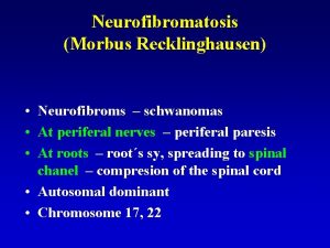 Neurofibromatosis Morbus Recklinghausen Neurofibroms schwanomas At periferal nerves
