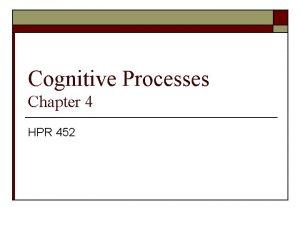 Cognitive Processes Chapter 4 HPR 452 Cognitive Abilities