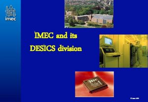 IMEC and its DESICS division 1 imec 1999