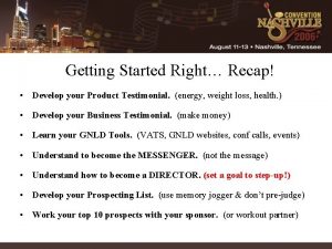 Getting Started Right Recap Develop your Product Testimonial