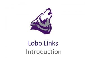 Lobo Links Introduction Lobo Links Designed for students