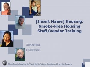 Insert Name Housing SmokeFree Housing StaffVendor Training Insert