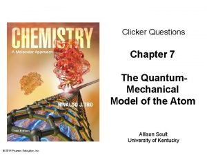 Clicker Questions Chapter 7 The Quantum Mechanical Model