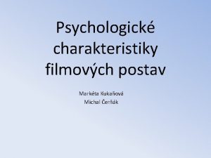 Psychologick charakteristiky filmovch postav Markta Kukaov Michal erk