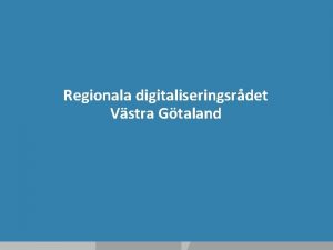 Regionala digitaliseringsrdet Vstra Gtaland Smart region Vstra Gtaland