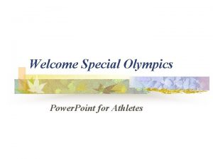 Welcome Special Olympics Power Point for Athletes Introductions