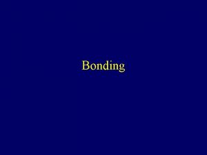 Bonding Chemical Bonds Chemical Bonds result from simultaneous