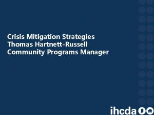 Crisis Mitigation Strategies Thomas HartnettRussell Community Programs Manager