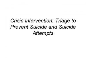 Crisis Intervention Triage to Prevent Suicide and Suicide
