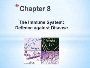 The Immune System Defence against Disease Our body