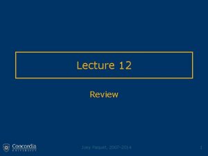 Lecture 12 Review Joey Paquet 2007 2014 1