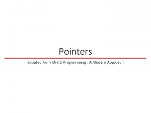Pointers adopted from KNK C Programming A Modern