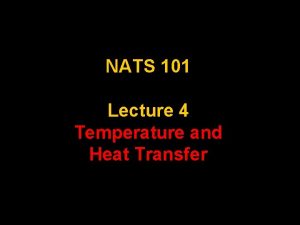 NATS 101 Lecture 4 Temperature and Heat Transfer