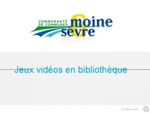 Jeux vidos en bibliothque Enqute de public 1