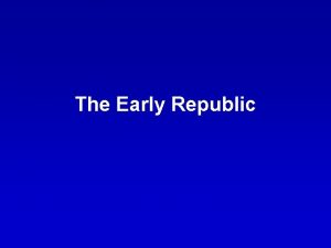 The Early Republic George Washington 1789 1797 Where