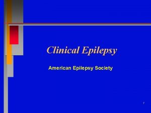 Clinical Epilepsy American Epilepsy Society 1 Definitions Seizure