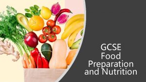 GCSE Food Preparation and Nutrition GCSE Food Preparation