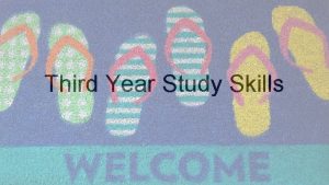 Third Year Study Skills Welcome and expectations What