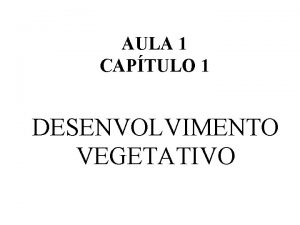 AULA 1 CAPTULO 1 DESENVOLVIMENTO VEGETATIVO INTRODUO Clula