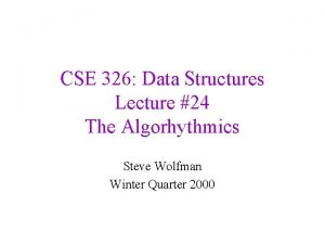 CSE 326 Data Structures Lecture 24 The Algorhythmics