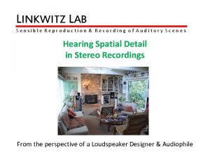 LINKWITZ LAB Sensible Reproduction Recording of Auditory Scenes
