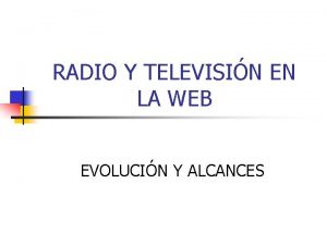 RADIO Y TELEVISIN EN LA WEB EVOLUCIN Y